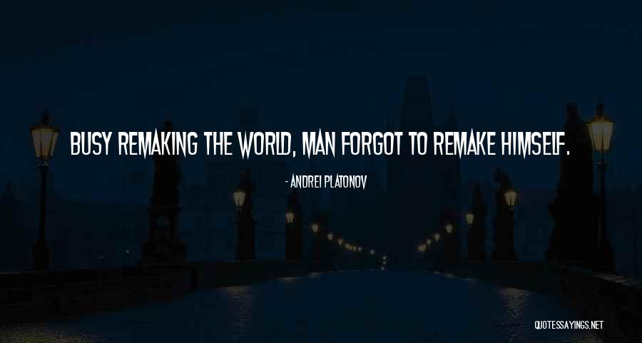 Remaking Quotes By Andrei Platonov Remaking Quotes By Andrei Platonov