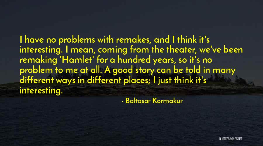 Remaking Quotes By Baltasar Kormakur Remaking Quotes By Baltasar Kormakur