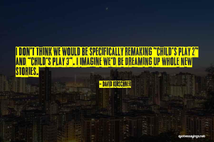 Remaking Quotes By David Kirschner Remaking Quotes By David Kirschner