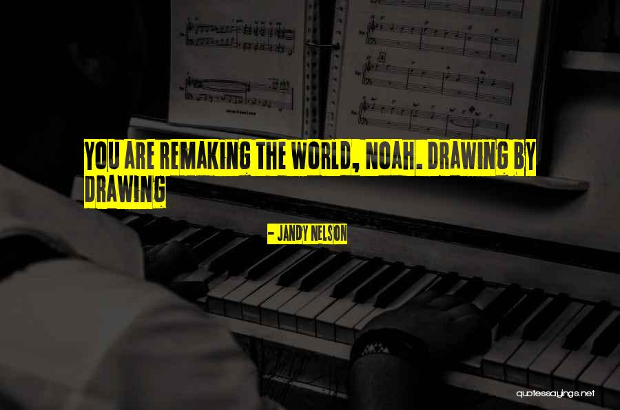 Remaking Quotes By Jandy Nelson Remaking Quotes By Jandy Nelson