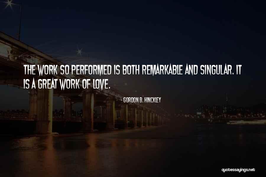 Remarkable Love Quotes By Gordon B. Hinckley Remarkable Love Quotes By Gordon B. Hinckley