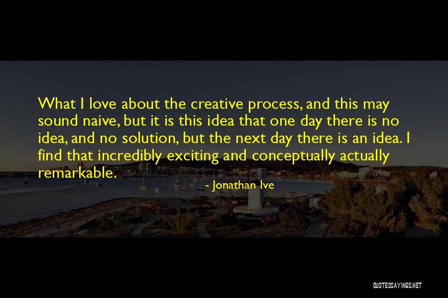 Remarkable Love Quotes By Jonathan Ive Remarkable Love Quotes By Jonathan Ive