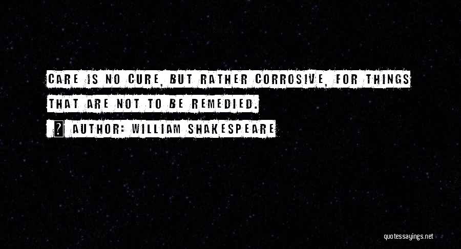 Remedied Quotes By William Shakespeare