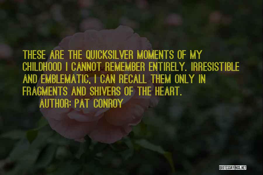 Remember Childhood Memories Quotes By Pat Conroy