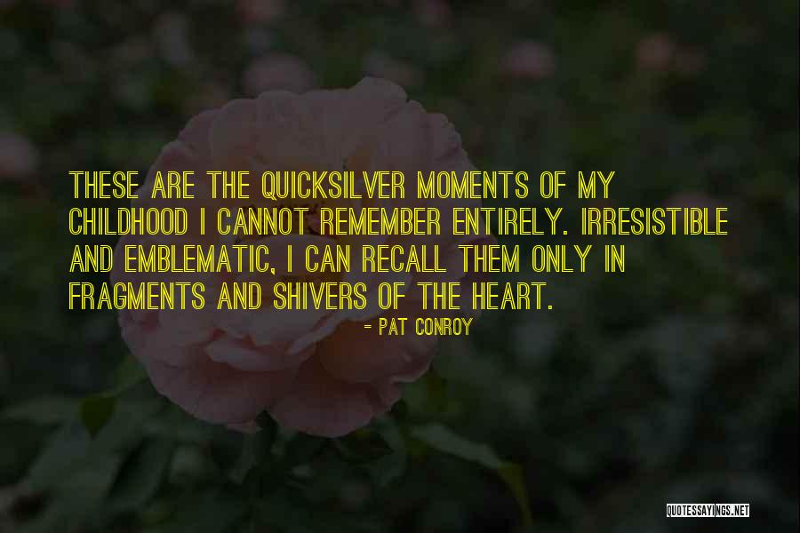 Remember Childhood Memories Quotes By Pat Conroy