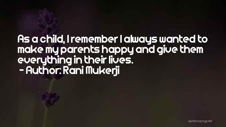 Remember Everything Quotes By Rani Mukerji