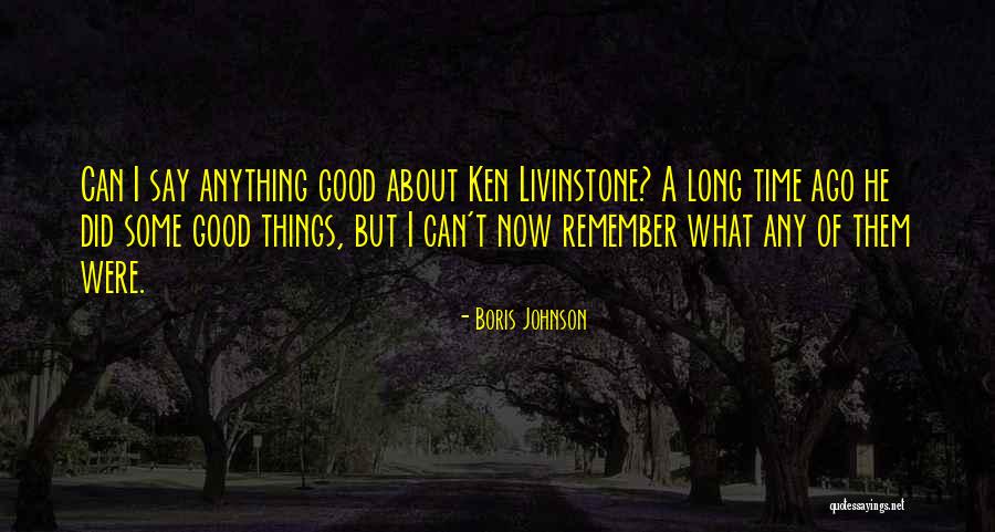 Remember Good Things Quotes By Boris Johnson