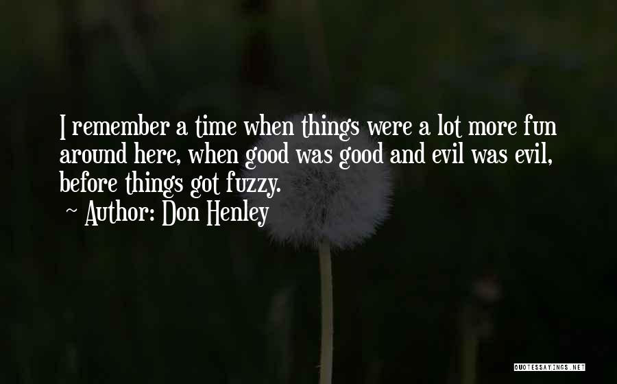 Remember Good Things Quotes By Don Henley