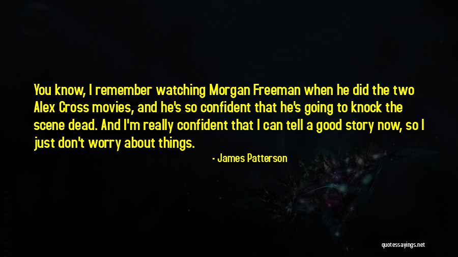 Remember Good Things Quotes By James Patterson