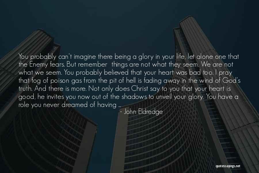 Remember Good Things Quotes By John Eldredge Remember Good Things Quotes By John Eldredge