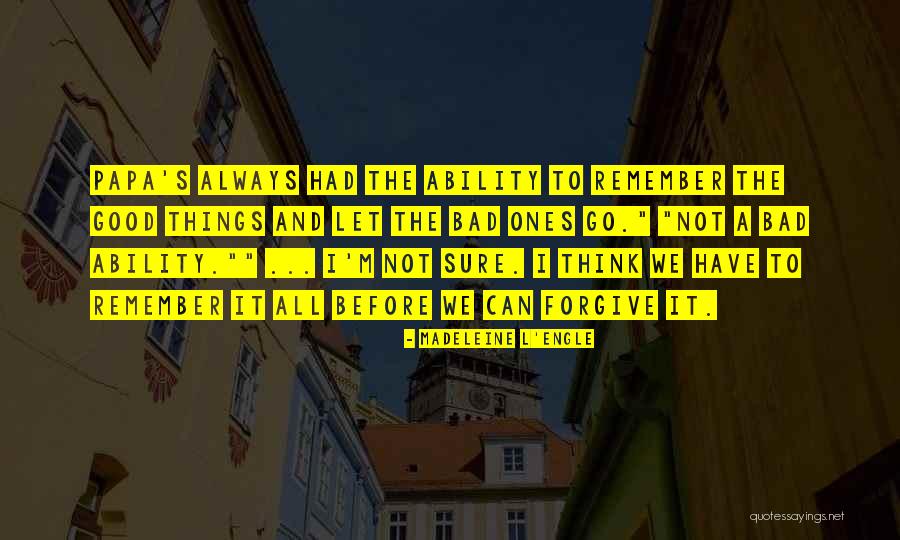 Remember Good Things Quotes By Madeleine L'Engle Remember Good Things Quotes By Madeleine L'Engle