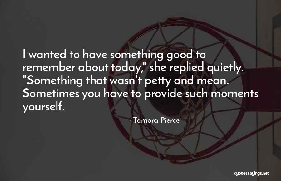 Remember Good Things Quotes By Tamora Pierce