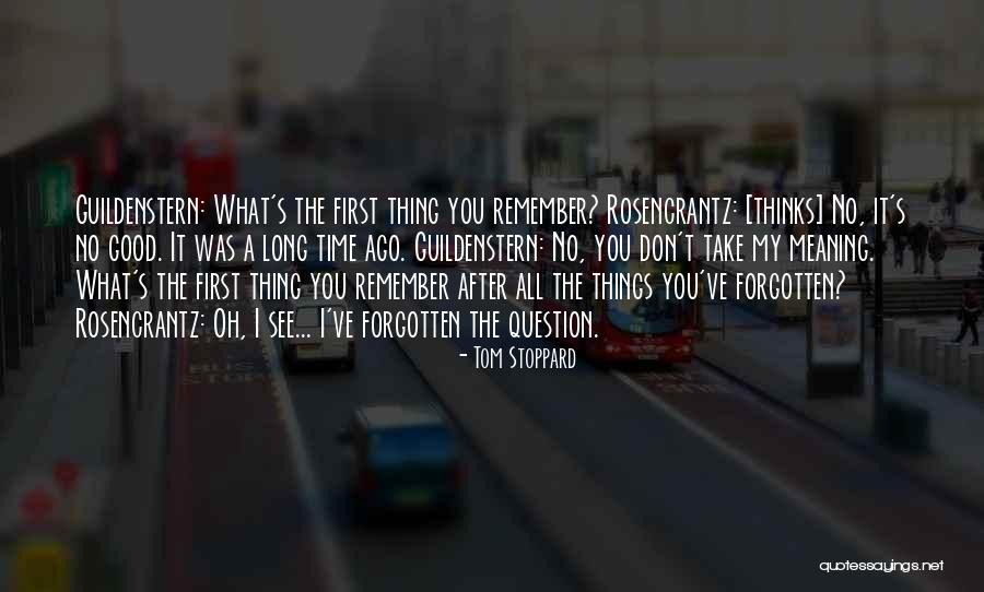 Remember Good Things Quotes By Tom Stoppard