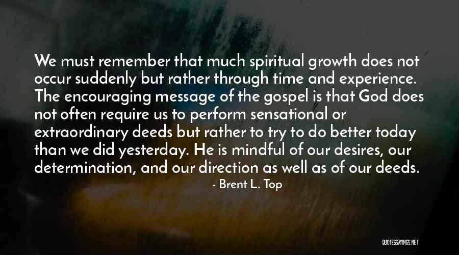 Remember Growth Quotes By Brent L. Top Remember Growth Quotes By Brent L. Top