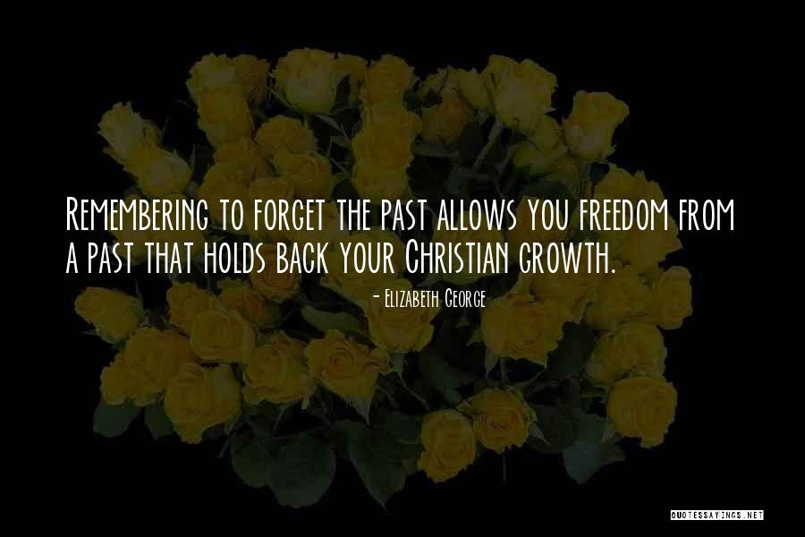 Remember Growth Quotes By Elizabeth George Remember Growth Quotes By Elizabeth George