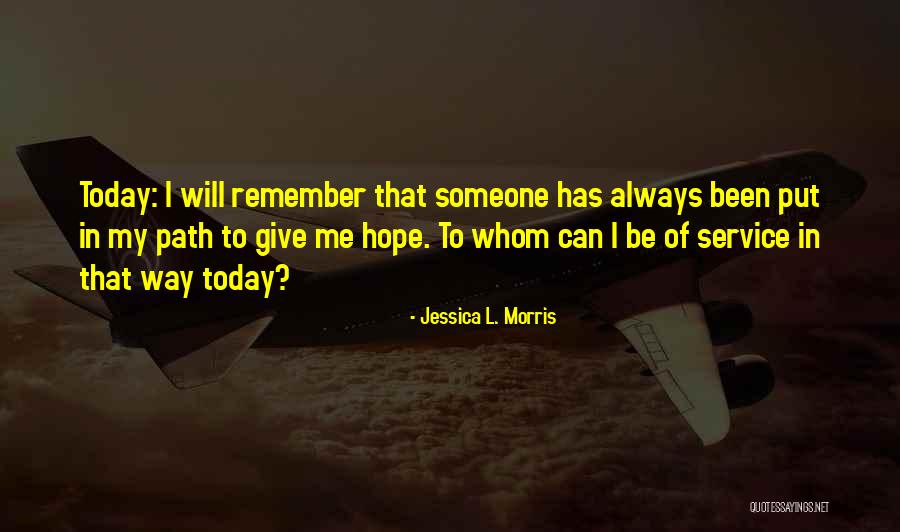 Remember Me Always Quotes By Jessica L. Morris Remember Me Always Quotes By Jessica L. Morris