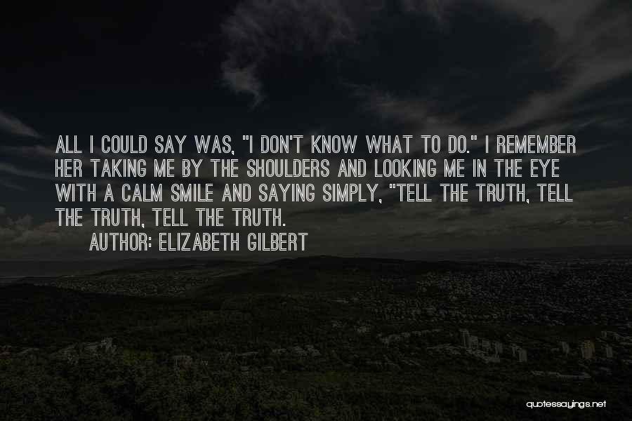 Remember Me And Smile Quotes By Elizabeth Gilbert