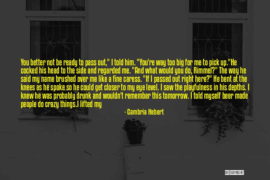 Remember Me This Way Quotes By Cambria Hebert Remember Me This Way Quotes By Cambria Hebert