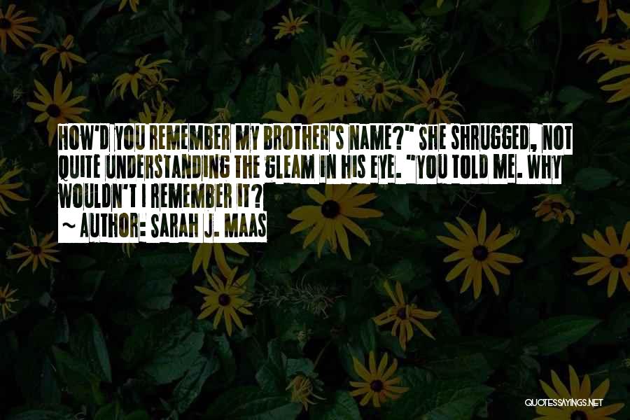 Remember My Name Quotes By Sarah J. Maas