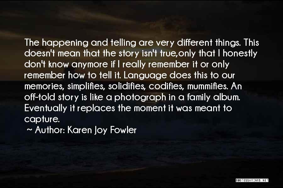 Remember Our Memories Quotes By Karen Joy Fowler