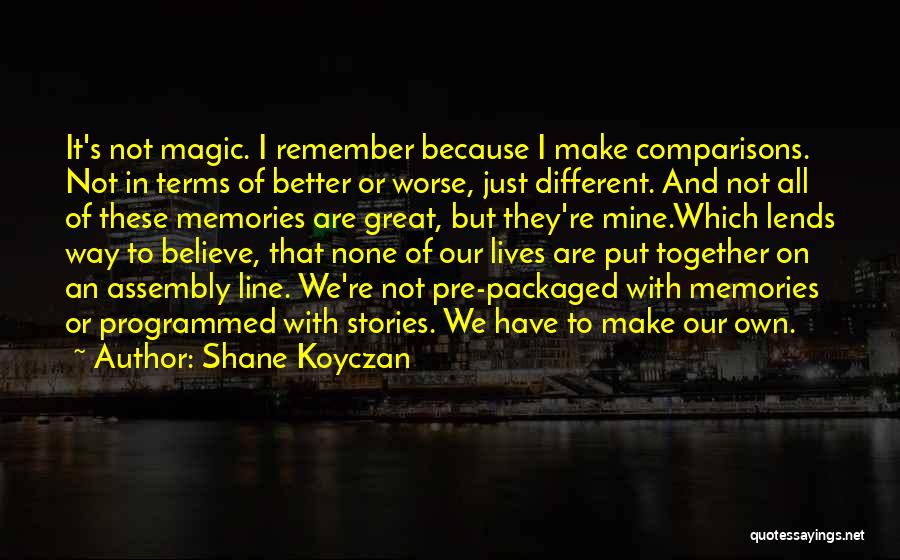 Remember Our Memories Quotes By Shane Koyczan