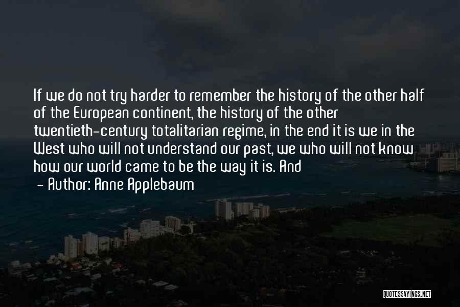 Remember Our Past Quotes By Anne Applebaum