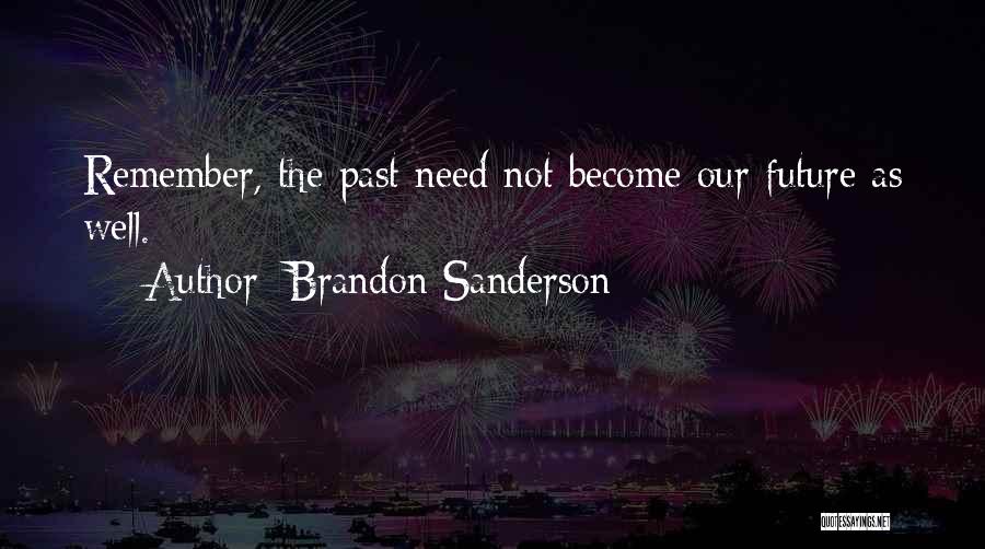 Remember Our Past Quotes By Brandon Sanderson