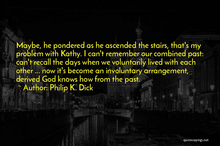 Remember Our Past Quotes By Philip K. Dick