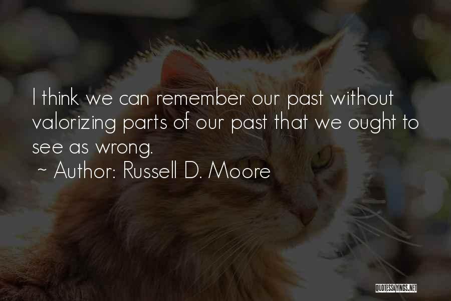 Remember Our Past Quotes By Russell D. Moore