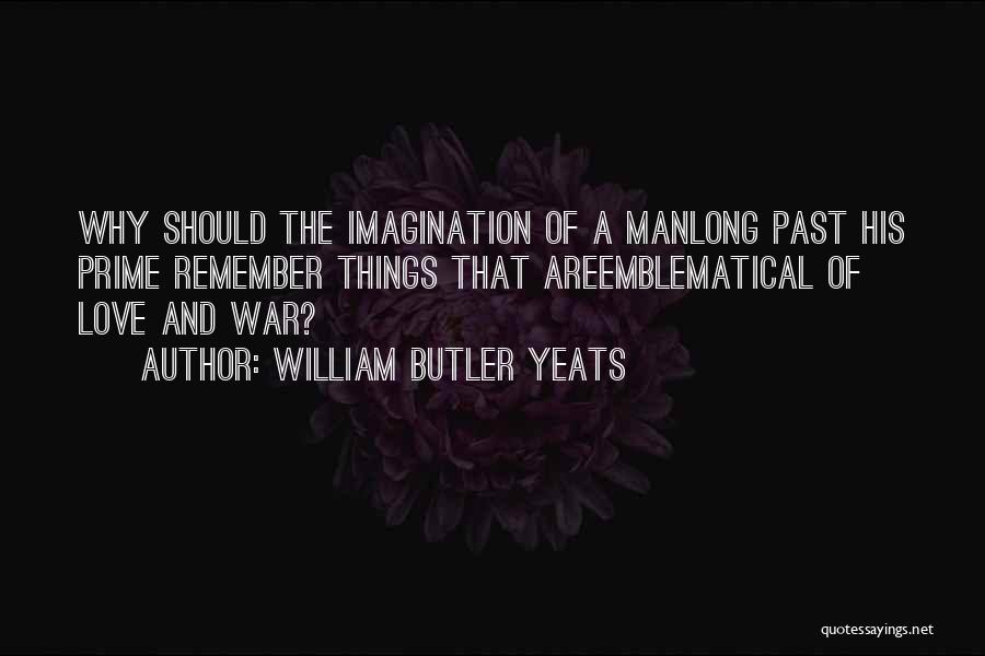 Remember Past Love Quotes By William Butler Yeats