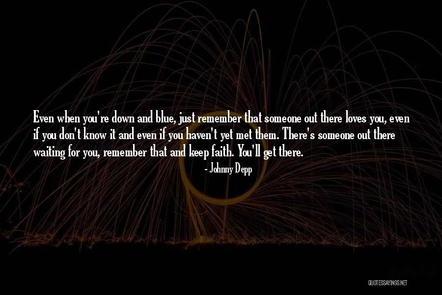 Remember Someone Loves You Quotes By Johnny Depp