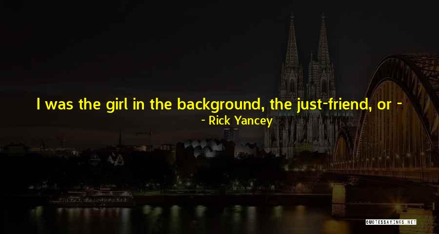 Remember That Girl Quotes By Rick Yancey Remember That Girl Quotes By Rick Yancey