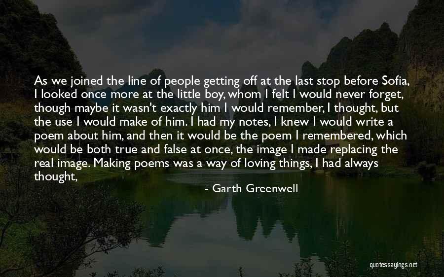 Remember The Little Things Quotes By Garth Greenwell Remember The Little Things Quotes By Garth Greenwell