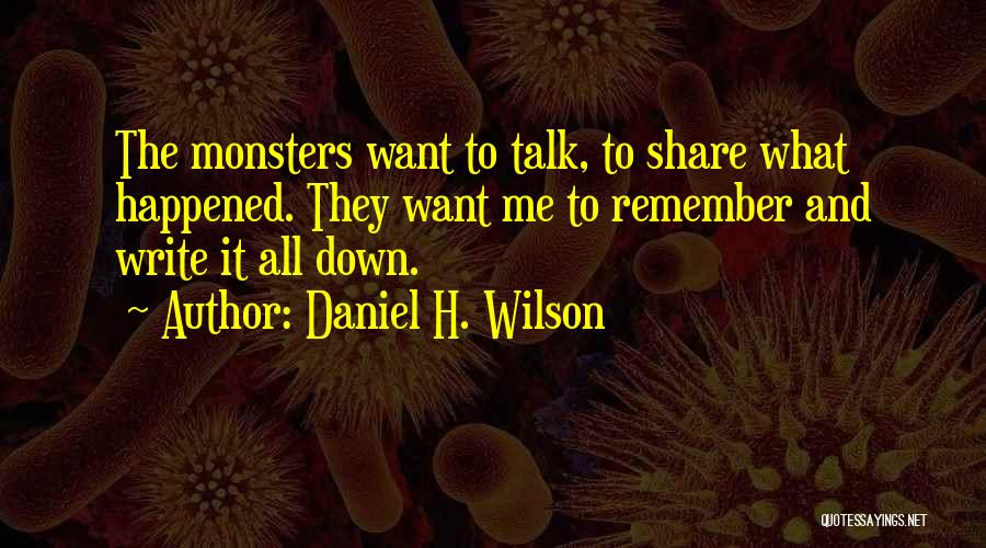 Remember The Monsters Quotes By Daniel H. Wilson