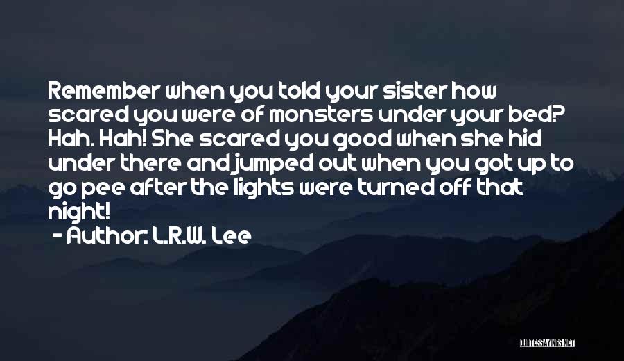 Remember The Monsters Quotes By L.R.W. Lee