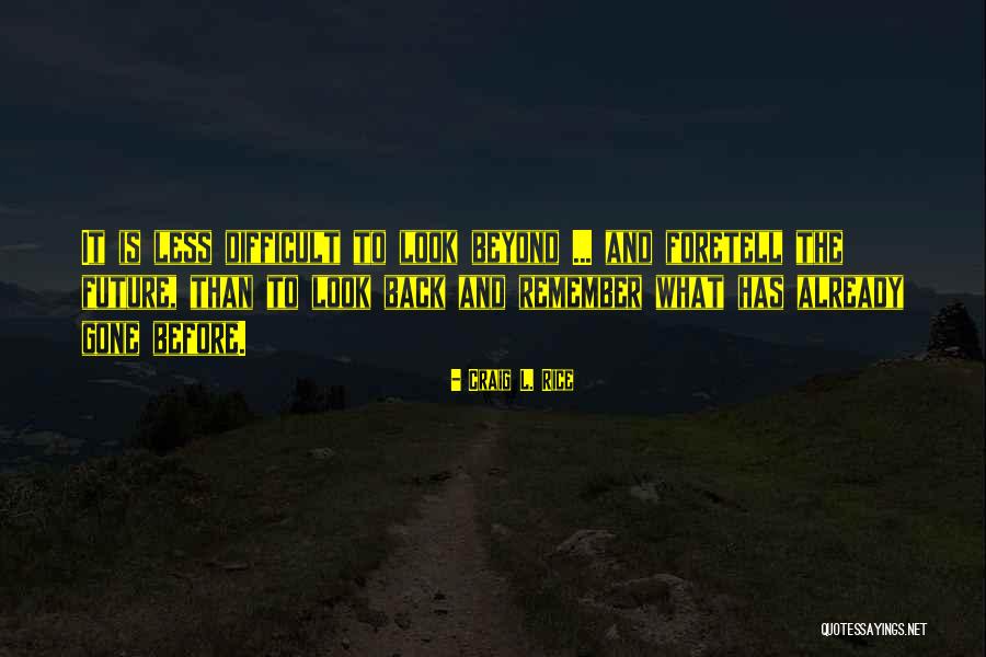Remember The Past But Look To The Future Quotes By Craig L. Rice Remember The Past But Look To The Future Quotes By Craig L. Rice