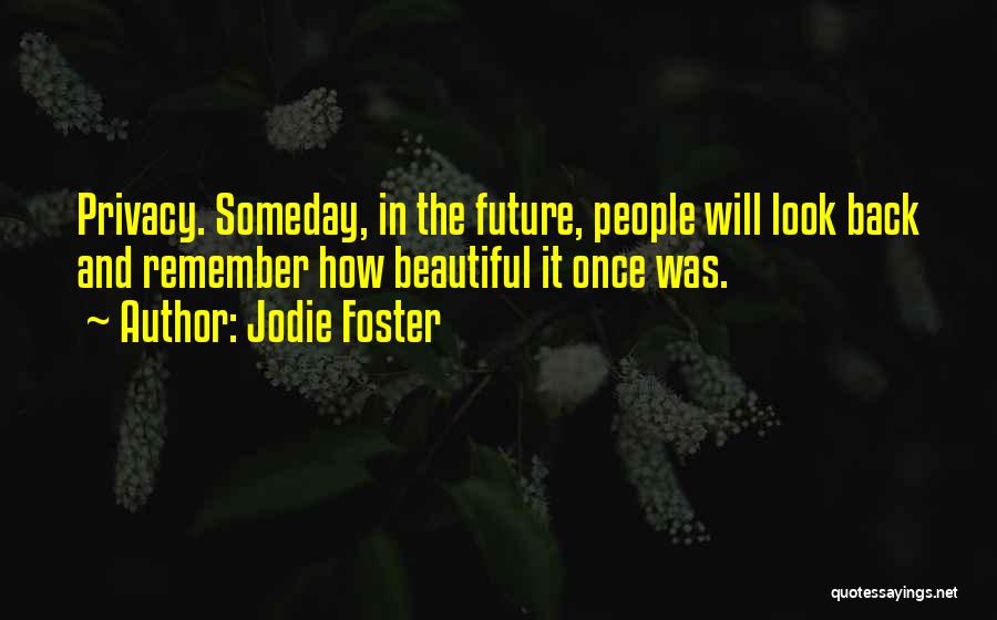 Remember The Past Look To The Future Quotes By Jodie Foster