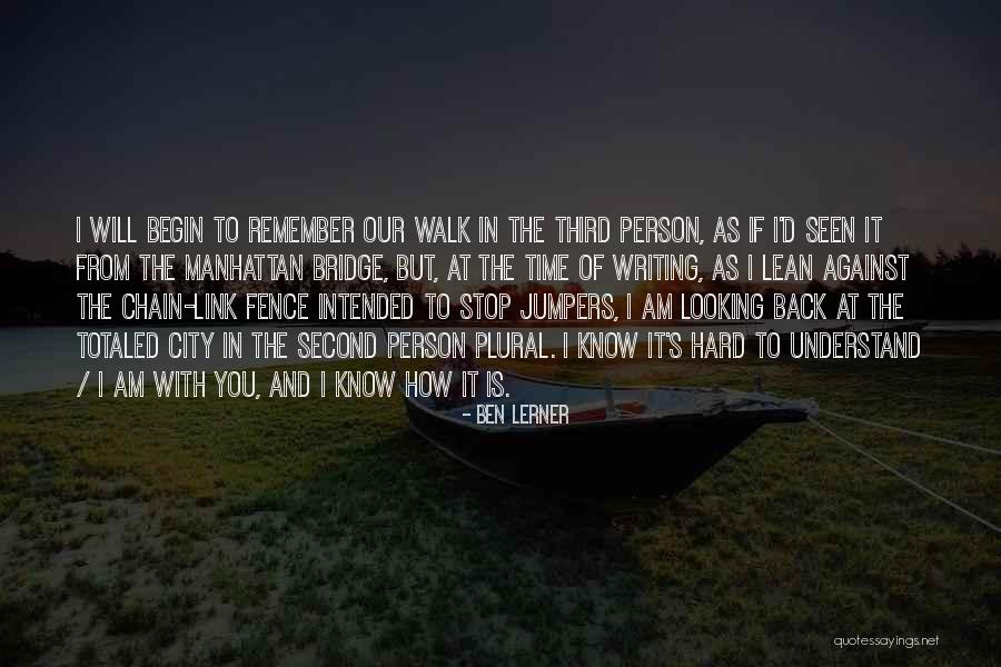 Remember The Walk Quotes By Ben Lerner