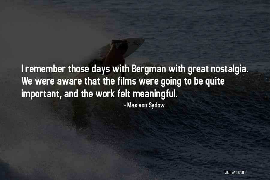 Remember Those Days Quotes By Max Von Sydow Remember Those Days Quotes By Max Von Sydow
