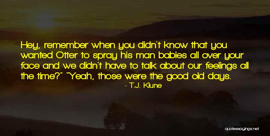 Remember Those Days Quotes By T.J. Klune Remember Those Days Quotes By T.J. Klune