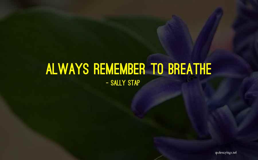 Remember To Breathe Quotes By Sally Stap