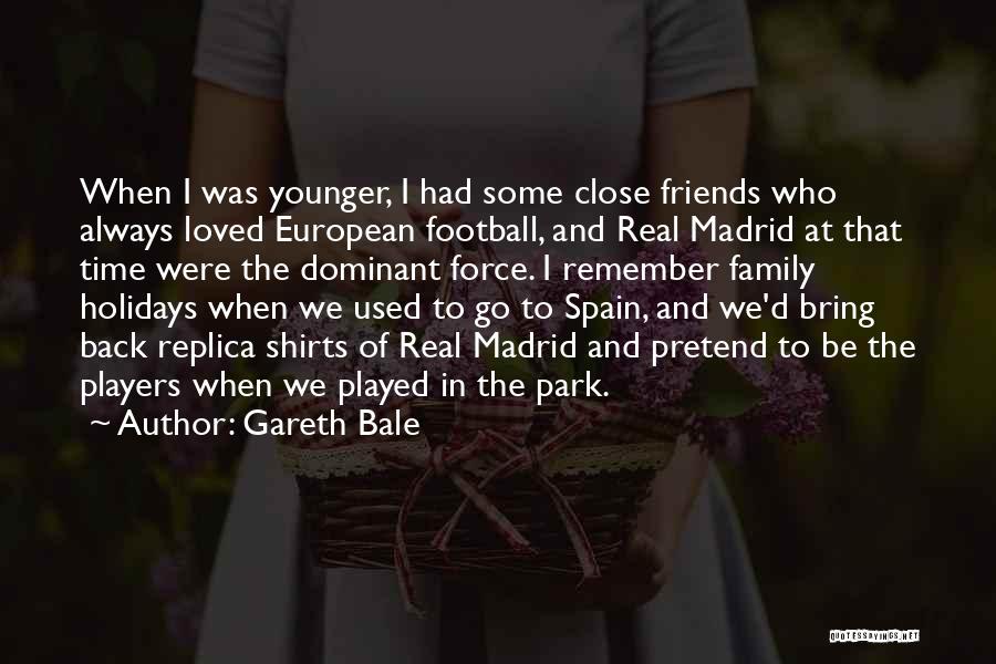 Remember We Were Friends Quotes By Gareth Bale