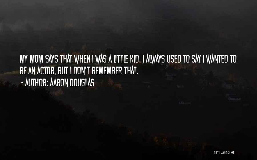 Remember When I Was A Kid Quotes By Aaron Douglas