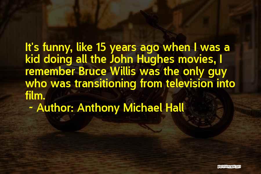 Remember When I Was A Kid Quotes By Anthony Michael Hall