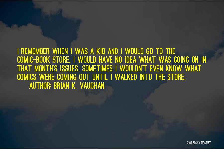 Remember When I Was A Kid Quotes By Brian K. Vaughan