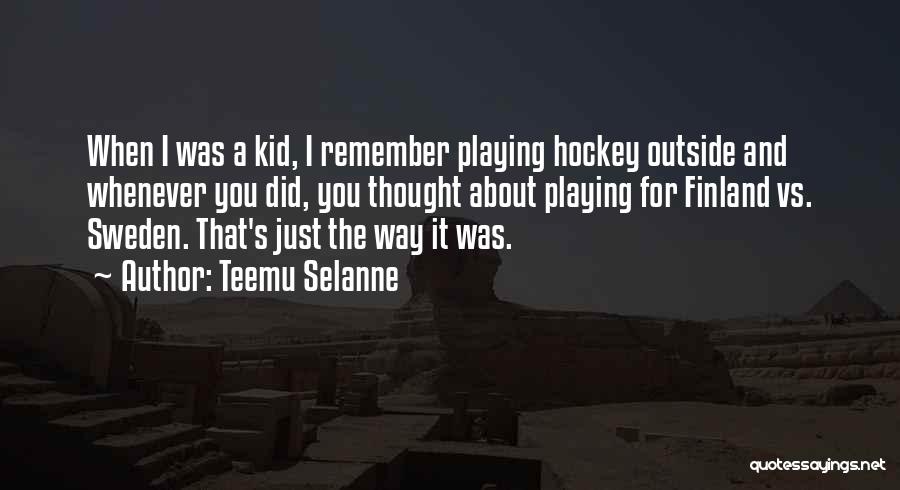 Remember When I Was A Kid Quotes By Teemu Selanne