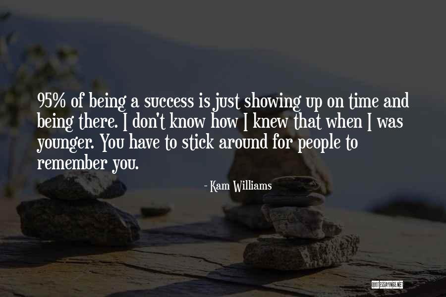 Remember When I Was There For You Quotes By Kam Williams Remember When I Was There For You Quotes By Kam Williams