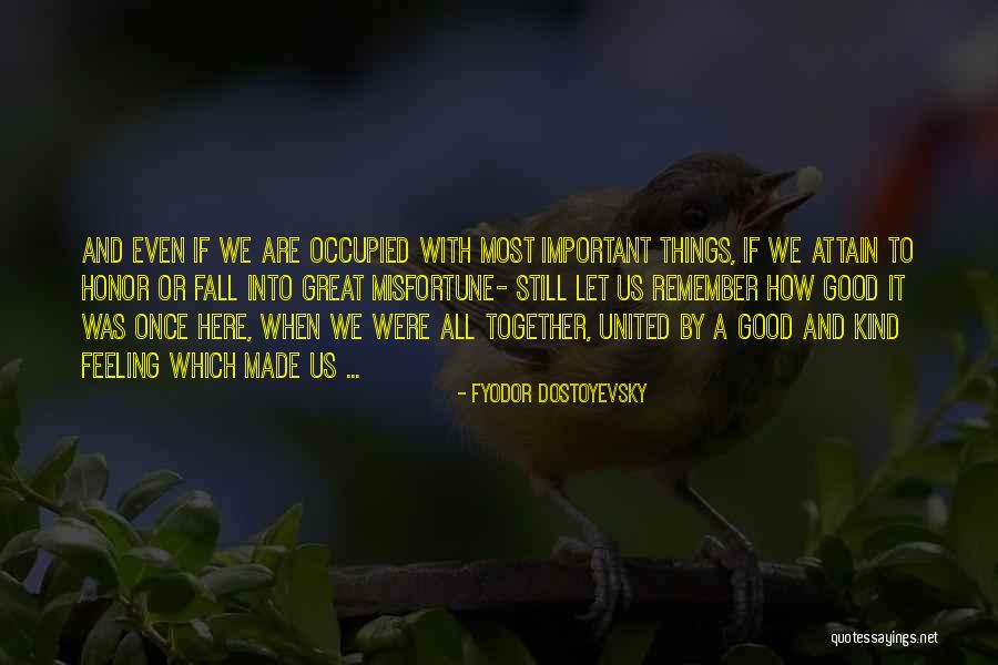 Remember When We Were Together Quotes By Fyodor Dostoyevsky Remember When We Were Together Quotes By Fyodor Dostoyevsky