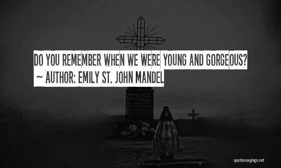 Remember When You Were Young Quotes By Emily St. John Mandel