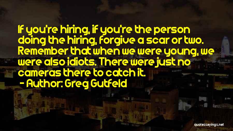 Remember When You Were Young Quotes By Greg Gutfeld